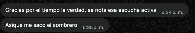 Mensaje de un cliente: gracias por el tiempo, se nota esa escucha activa. Así que me saco el sombrero.