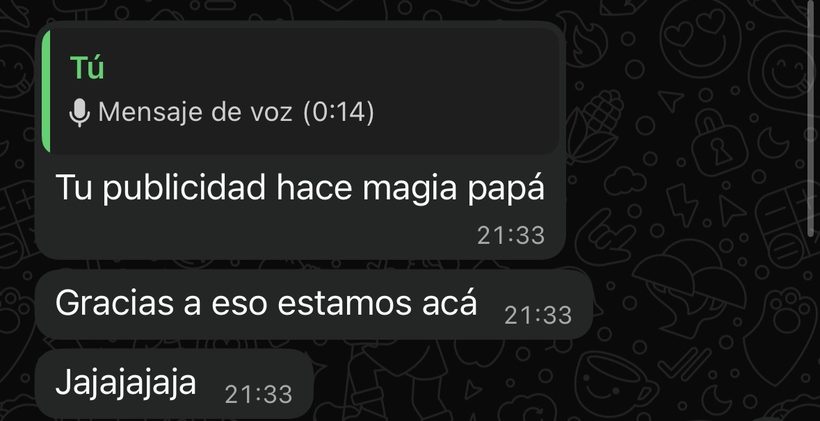Mensaje de un cliente: tu publicidad hace magia papá. Gracias a eso estamos acá.