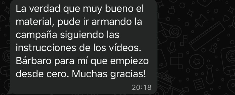 Mensaje: muy bueno el material, pude ir armando la campaña siguiendo las instrucciones de los videos. Bárbaro para mí que empiezo desde cero.