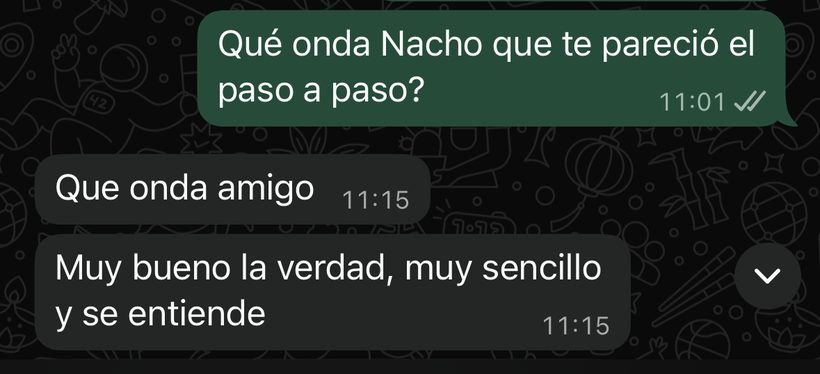 Mensaje: qué te pareció el paso a paso. Respuesta: muy bueno la verdad, muy sencillo y se entiende.